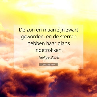 Picture 07 - Joël 3:15 NLD - De zon en maan zijn zwart geworden, en de sterren - Bible Verse Picture