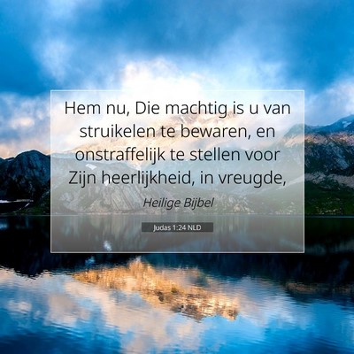 Picture 07 - Judas 1:24 NLD - Hem nu, Die machtig is u van struikelen te - Bible Verse Picture