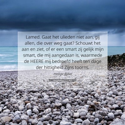 Picture 07 - Klaagliederen 1:12 NLD - Lamed. Gaat het ulieden niet aan, gij allen, die - Bible Verse Picture