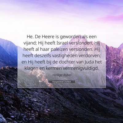 Picture 07 - Klaagliederen 2:5 NLD - He. De Heere is geworden als een vijand; Hij - Bible Verse Picture
