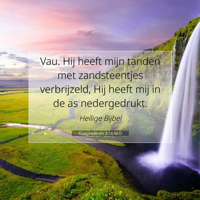 Picture 07 - Klaagliederen 3:16 NLD - Vau. Hij heeft mijn tanden met zandsteentjes - Bible Verse Picture
