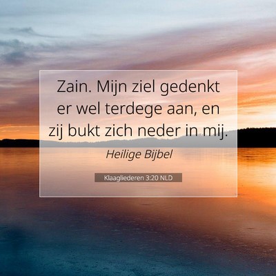 Picture 07 - Klaagliederen 3:20 NLD - Zain. Mijn ziel gedenkt er wel terdege aan, en - Bible Verse Picture