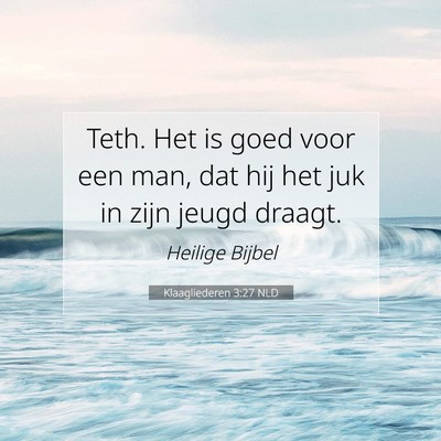 Picture 07 - Klaagliederen 3:27 NLD - Teth. Het is goed voor een man, dat hij het juk - Bible Verse Picture