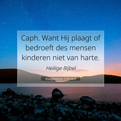 Picture 07 - Klaagliederen 3:33 NLD - Caph. Want Hij plaagt of bedroeft des mensen - Bible Verse Picture