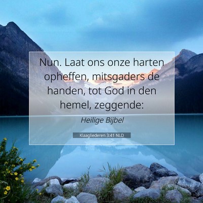 Picture 07 - Klaagliederen 3:41 NLD - Nun. Laat ons onze harten opheffen, mitsgaders de - Bible Verse Picture