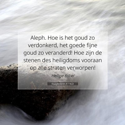 Picture 07 - Klaagliederen 4:1 NLD - Aleph. Hoe is het goud zo verdonkerd, het goede - Bible Verse Picture