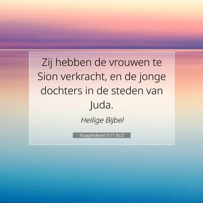 Picture 07 - Klaagliederen 5:11 NLD - Zij hebben de vrouwen te Sion verkracht, en de - Bible Verse Picture