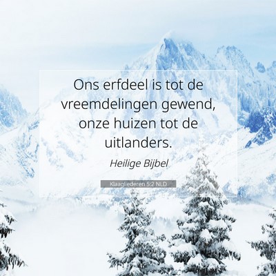 Picture 07 - Klaagliederen 5:2 NLD - Ons erfdeel is tot de vreemdelingen gewend, onze - Bible Verse Picture