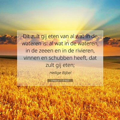 Picture 07 - Leviticus 11:9 NLD - Dit zult gij eten van al wat in de wateren is: al - Bible Verse Picture