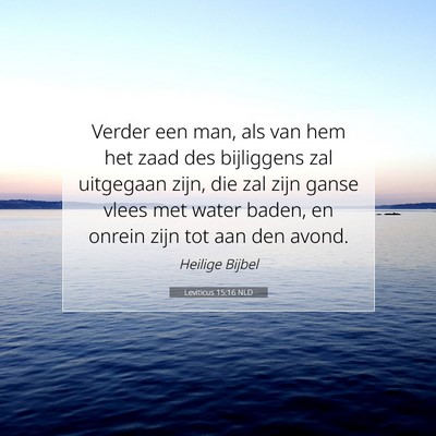 Picture 07 - Leviticus 15:16 NLD - Verder een man, als van hem het zaad des - Bible Verse Picture
