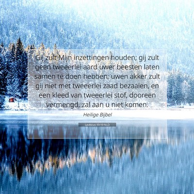 Picture 07 - Leviticus 19:19 NLD - Gij zult Mijn inzettingen houden; gij zult geen - Bible Verse Picture