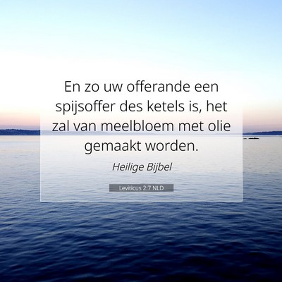Picture 07 - Leviticus 2:7 NLD - En zo uw offerande een spijsoffer des ketels is, - Bible Verse Picture