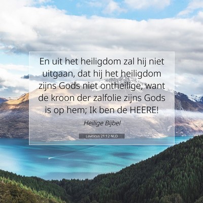 Picture 07 - Leviticus 21:12 NLD - En uit het heiligdom zal hij niet uitgaan, dat - Bible Verse Picture