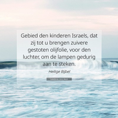 Picture 07 - Leviticus 24:2 NLD - Gebied den kinderen Israels, dat zij tot u - Bible Verse Picture