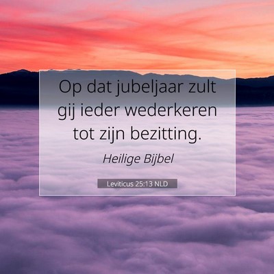 Picture 07 - Leviticus 25:13 NLD - Op dat jubeljaar zult gij ieder wederkeren tot - Bible Verse Picture