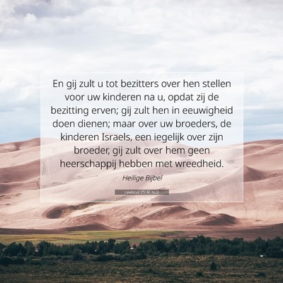Picture 07 - Leviticus 25:46 NLD - En gij zult u tot bezitters over hen stellen voor - Bible Verse Picture