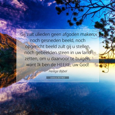 Picture 07 - Leviticus 26:1 NLD - Gij zult ulieden geen afgoden maken; noch - Bible Verse Picture