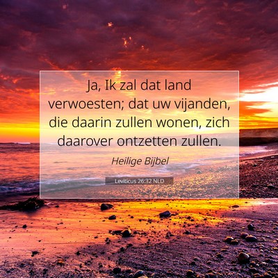 Picture 07 - Leviticus 26:32 NLD - Ja, Ik zal dat land verwoesten; dat uw vijanden, - Bible Verse Picture
