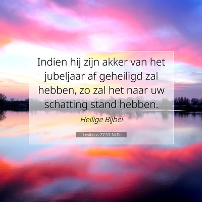 Picture 07 - Leviticus 27:17 NLD - Indien hij zijn akker van het jubeljaar af - Bible Verse Picture