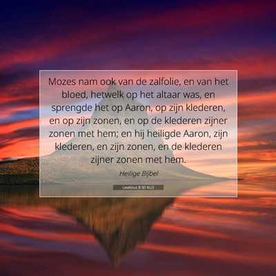 Picture 07 - Leviticus 8:30 NLD - Mozes nam ook van de zalfolie, en van het bloed, - Bible Verse Picture