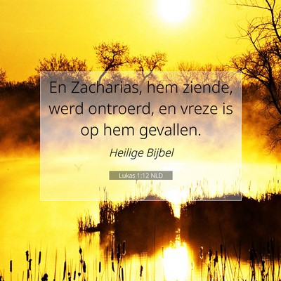 Picture 07 - Lukas 1:12 NLD - En Zacharias, hem ziende, werd ontroerd, en vreze - Bible Verse Picture