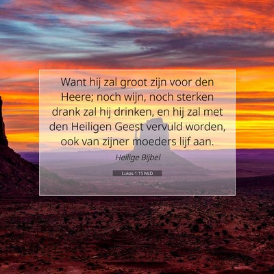 Picture 07 - Lukas 1:15 NLD - Want hij zal groot zijn voor den Heere; noch - Bible Verse Picture