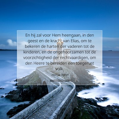 Picture 07 - Lukas 1:17 NLD - En hij zal voor Hem heengaan, in den geest en de - Bible Verse Picture