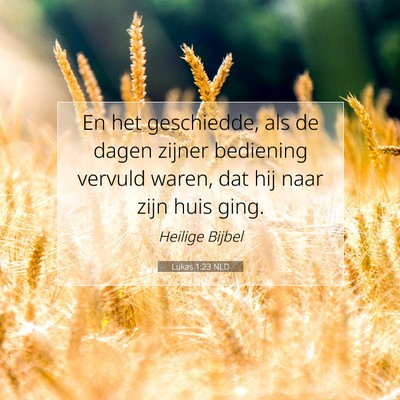 Picture 07 - Lukas 1:23 NLD - En het geschiedde, als de dagen zijner bediening - Bible Verse Picture
