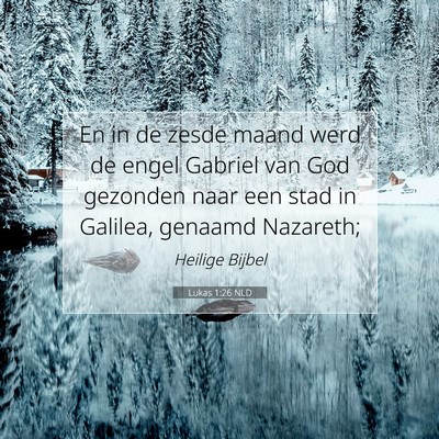 Picture 07 - Lukas 1:26 NLD - En in de zesde maand werd de engel Gabriel van - Bible Verse Picture