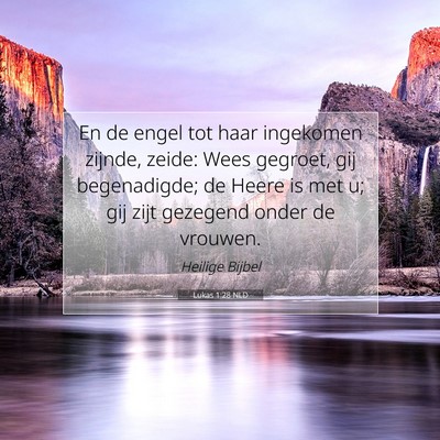 Picture 07 - Lukas 1:28 NLD - En de engel tot haar ingekomen zijnde, zeide: - Bible Verse Picture