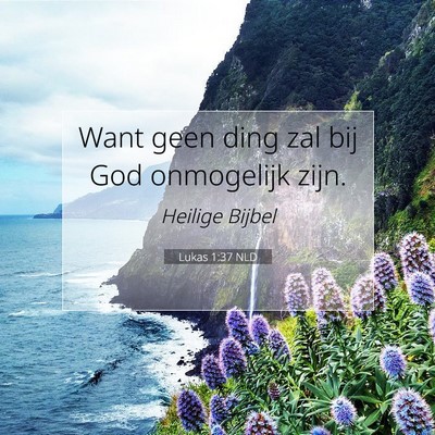 Picture 07 - Lukas 1:37 NLD - Want geen ding zal bij God onmogelijk - Bible Verse Picture