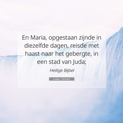 Picture 07 - Lukas 1:39 NLD - En Maria, opgestaan zijnde in diezelfde dagen, - Bible Verse Picture