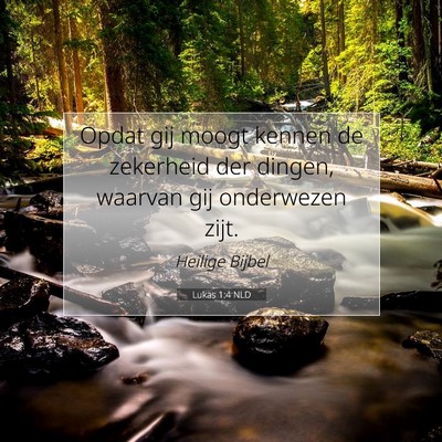 Picture 07 - Lukas 1:4 NLD - Opdat gij moogt kennen de zekerheid der dingen, - Bible Verse Picture