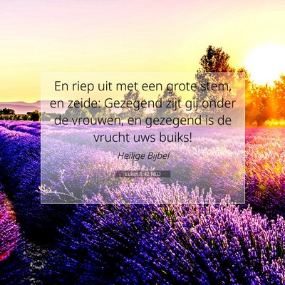 Picture 07 - Lukas 1:42 NLD - En riep uit met een grote stem, en zeide: - Bible Verse Picture
