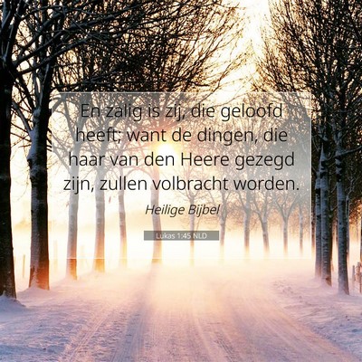 Picture 07 - Lukas 1:45 NLD - En zalig is zij, die geloofd heeft; want de - Bible Verse Picture