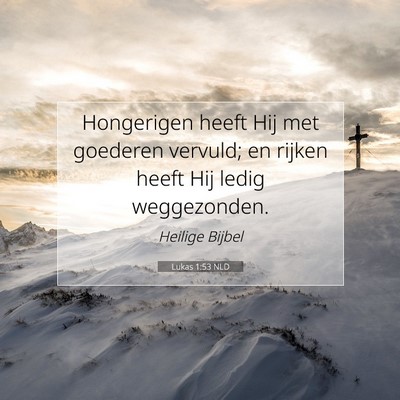 Picture 07 - Lukas 1:53 NLD - Hongerigen heeft Hij met goederen vervuld; en - Bible Verse Picture