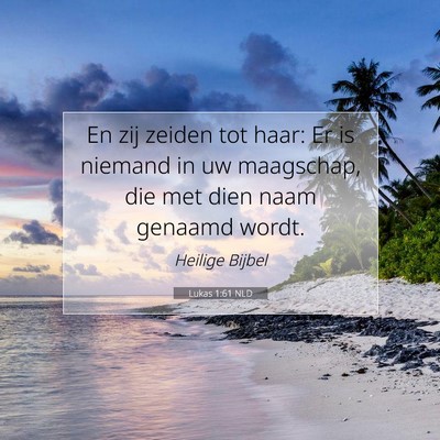 Picture 07 - Lukas 1:61 NLD - En zij zeiden tot haar: Er is niemand in uw - Bible Verse Picture
