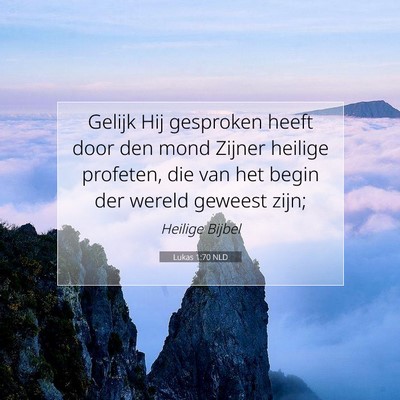 Picture 07 - Lukas 1:70 NLD - Gelijk Hij gesproken heeft door den mond Zijner - Bible Verse Picture