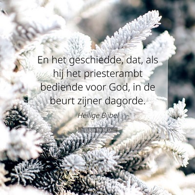 Picture 07 - Lukas 1:8 NLD - En het geschiedde, dat, als hij het priesterambt - Bible Verse Picture