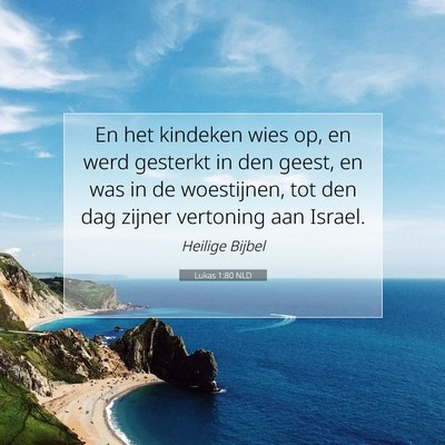 Picture 07 - Lukas 1:80 NLD - En het kindeken wies op, en werd gesterkt in den - Bible Verse Picture