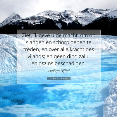 Picture 07 - Lukas 10:19 NLD - Ziet, Ik geve u de macht, om op slangen en - Bible Verse Picture