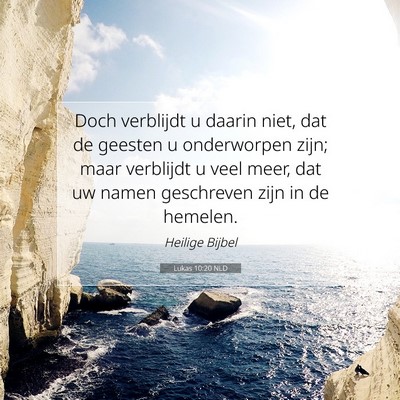 Picture 07 - Lukas 10:20 NLD - Doch verblijdt u daarin niet, dat de geesten u - Bible Verse Picture