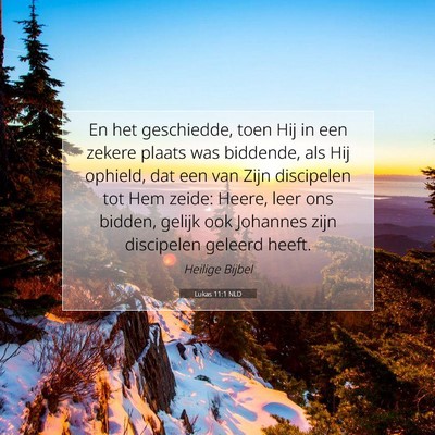 Picture 07 - Lukas 11:1 NLD - En het geschiedde, toen Hij in een zekere plaats - Bible Verse Picture