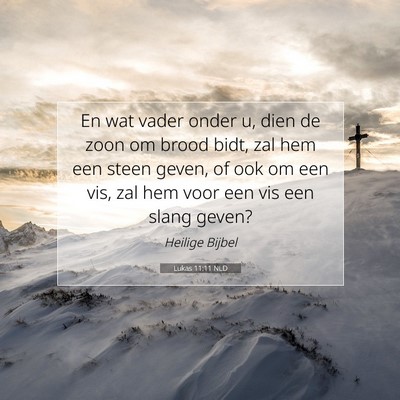 Picture 07 - Lukas 11:11 NLD - En wat vader onder u, dien de zoon om brood bidt, - Bible Verse Picture