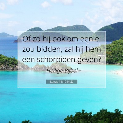 Picture 07 - Lukas 11:12 NLD - Of zo hij ook om een ei zou bidden, zal hij hem - Bible Verse Picture
