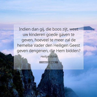 Picture 07 - Lukas 11:13 NLD - Indien dan gij, die boos zijt, weet uw kinderen - Bible Verse Picture