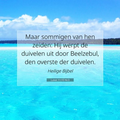 Picture 07 - Lukas 11:15 NLD - Maar sommigen van hen zeiden: Hij werpt de - Bible Verse Picture