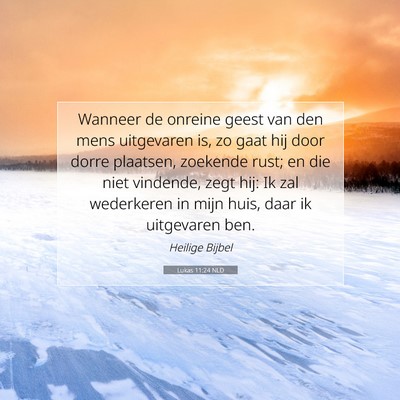 Picture 07 - Lukas 11:24 NLD - Wanneer de onreine geest van den mens uitgevaren - Bible Verse Picture