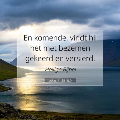 Picture 07 - Lukas 11:25 NLD - En komende, vindt hij het met bezemen gekeerd en - Bible Verse Picture