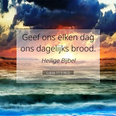 Picture 07 - Lukas 11:3 NLD - Geef ons elken dag ons dagelijks - Bible Verse Picture